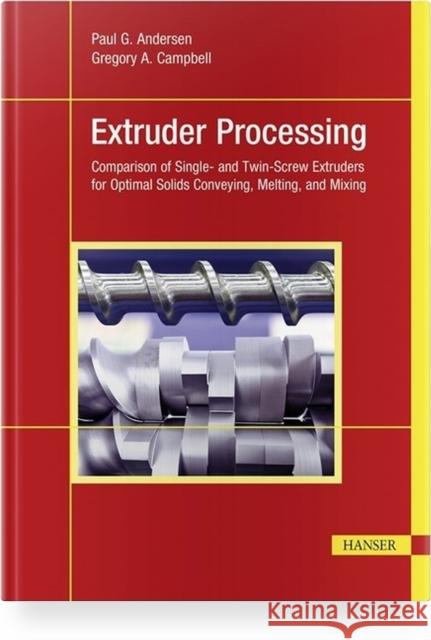 Extruder Processing: Comparison of Single- And Twin-Screw Extruders for Optimal Solids Conveying, Melting, and Mixing Andersen, Paul G. 9781569908631 Hanser Publications - książka
