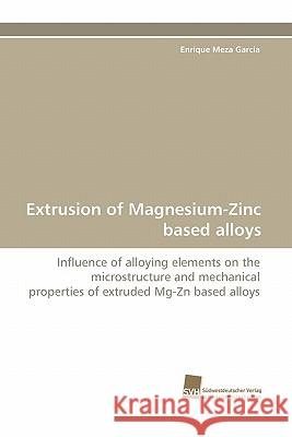 Extrusion of Magnesium-Zinc Based Alloys Enrique Meza Garc a 9783838124780 Sudwestdeutscher Verlag Fur Hochschulschrifte - książka