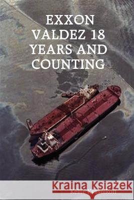 Exxon Valdez 18 Years and Counting Kellie Kvasnikoff 9781430322832 Lulu.com - książka