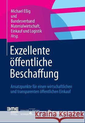 Exzellente Öffentliche Beschaffung: Ansatzpunkte Für Einen Wirtschaftlichen Und Transparenten Öffentlichen Einkauf Essig, Michael 9783658005665 Gabler - książka