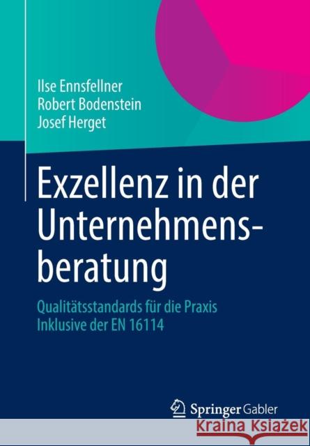 Exzellenz in der Unternehmensberatung : Qualitätsstandards für die Praxis Inklusive der EN 16114 Ilse Ennsfellner Robert Bodenstein Josef Herget 9783658014629 Springer Gabler - książka