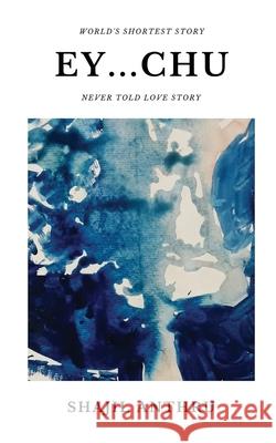 Ey...Chu: A Short Story Collection with World's Shortest Story and Never told love stories. Shajil Anthru 9781647601898 Notion Press - książka
