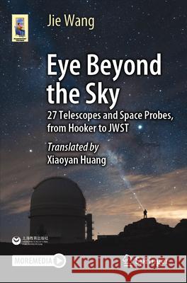 Eye Beyond the Sky: 27 Telescopes and Space Probes, from Hooker to JWST Jie Wang 9789819998173 Springer Verlag, Singapore - książka