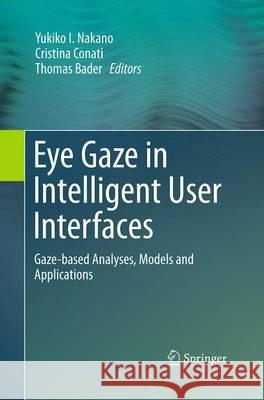 Eye Gaze in Intelligent User Interfaces: Gaze-Based Analyses, Models and Applications Nakano, Yukiko I. 9781447169512 Springer - książka