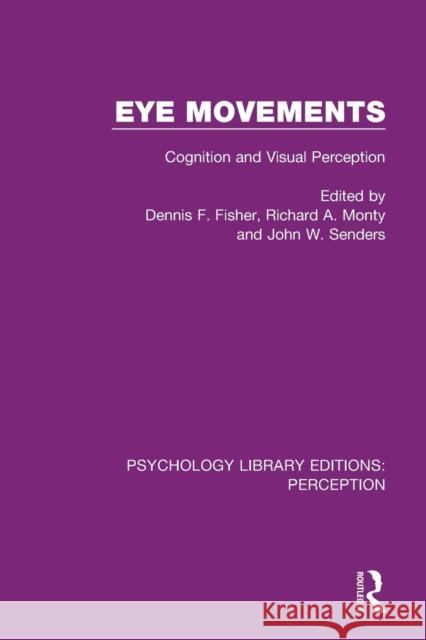 Eye Movements: Cognition and Visual Perception Dennis F. Fisher Richard A. Monty John W. Senders 9781138218574 Routledge - książka