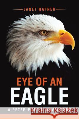 Eye of an Eagle: A Peter Poppin Adventure Janet Hafner 9781532305542 Janet Hafner - książka