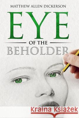 Eye of the Beholder Matthew Allen Dickerson 9781974596409 Createspace Independent Publishing Platform - książka