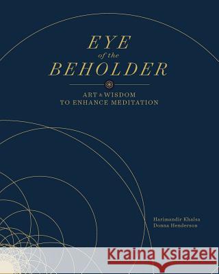 Eye of the Beholder: Art and Wisdom to Enhance Meditation Harimandir Khalsa Donna Henderson 9781512374629 Createspace Independent Publishing Platform - książka