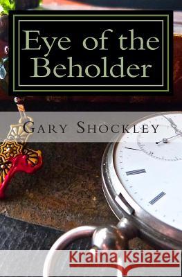 Eye of the Beholder: The Father Nate Diaries Gary A. Shockley 9781456526214 Createspace - książka