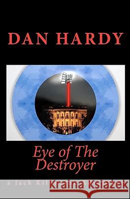 Eye of The Destroyer: (A Jack Kilbourne Adventure) Hardy, Dan 9781449512927 Createspace - książka