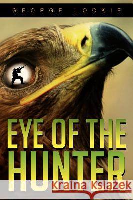 Eye of the Hunter George Lockie 9781479724475 Xlibris Corporation - książka