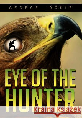 Eye of the Hunter George Lockie 9781479724482 Xlibris Corporation - książka