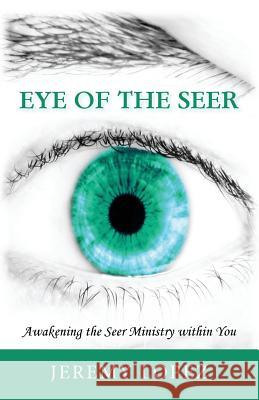 Eye of the Seer: Awakening the Seer Ministry Within You Jeremy Lopez 9781490437187 Createspace - książka