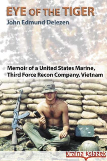 Eye of the Tiger: Memoir of a United States Marine, Third Force Recon Company, Vietnam Delezen, John Edmund 9780786416561 McFarland & Company - książka