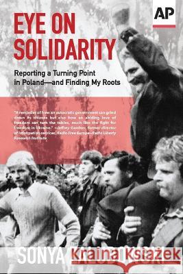 Eye on Solidarity: Reporting a Turning Point in Poland - and Finding My Roots Sonya Zalubowski 9780917360008 Press - książka