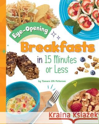 Eye-Opening Breakfasts in 15 Minutes or Less Tamara Jm Peterson 9781669061595 Capstone Press - książka