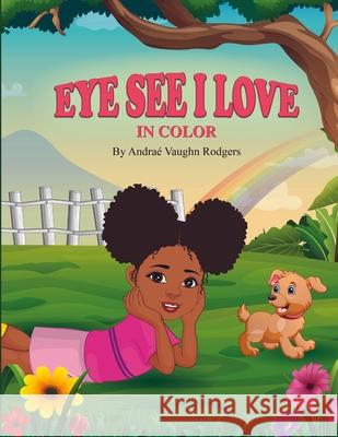 Eye See I Love In Color Andra? Vaughn Rodgers 9781312199330 Lulu.com - książka