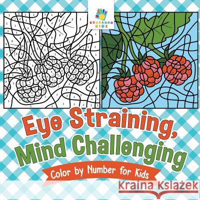 Eye Straining, Mind Challenging Color by Number for Kids Educando Kids 9781645216643 Educando Kids - książka