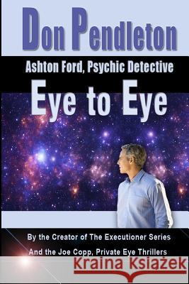 Eye To Eye: Ashton Ford, Psychic Detective: Ashton Ford Series Pendleton, Don 9781453640500 Createspace - książka