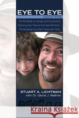 Eye to Eye Volume 3: Becoming a More Relaxed and Effective Parent Stuart a. Lichtman Gloria J. Walther 9781453796023 Createspace - książka