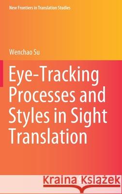 Eye-Tracking Processes and Styles in Sight Translation Su, Wenchao 9789811556746 Springer - książka