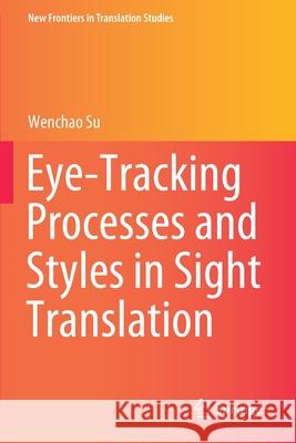 Eye-Tracking Processes and Styles in Sight Translation Wenchao Su 9789811556777 Springer - książka