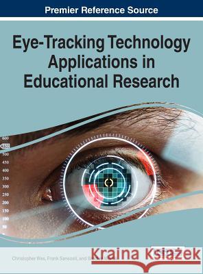 Eye-Tracking Technology Applications in Educational Research Christopher Was Frank Sansosti Bradley Morris 9781522510055 Information Science Reference - książka