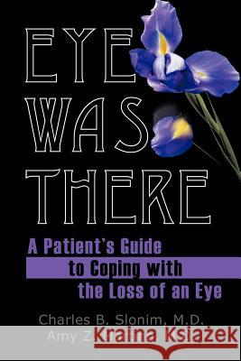 Eye Was There: A Patient's Guide to Coping with the Loss of an Eye Slonim, M. D. 9781456766634 Authorhouse - książka