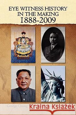 Eye Witness History In The Making-1888-2009 George Chung Wang and Jo Anne Lee Wang 9781441506160 Xlibris Corporation - książka