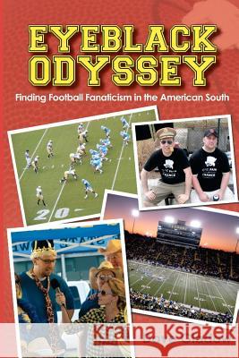 Eyeblack Odyssey: Finding Football Fanaticism in the American South Dave Gladow 9781470040376 Createspace - książka