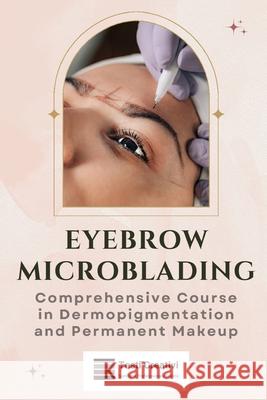 Eyebrow Microblading: Comprehensive Course in Dermopigmentation and Permanent Makeup Testi Creativi 9798334659834 Independently Published - książka