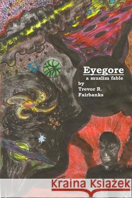 Eyegore: A Muslim Fable Trevor R. Fairbanks Michael Shrum 9781484006283 Createspace - książka