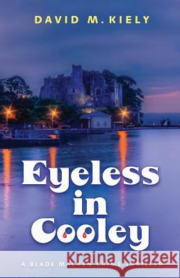 Eyeless in Cooley David M. Kiely David M. Kiely  9780993396038 Parsifal Press - książka