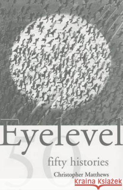 Eyelevel: Fifty Histories Christopher Matthews 9780972304511 CavanKerry Press - książka