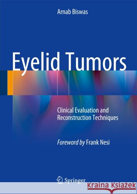 Eyelid Tumors: Clinical Evaluation and Reconstruction Techniques Biswas, Arnab 9788132218739 Springer - książka