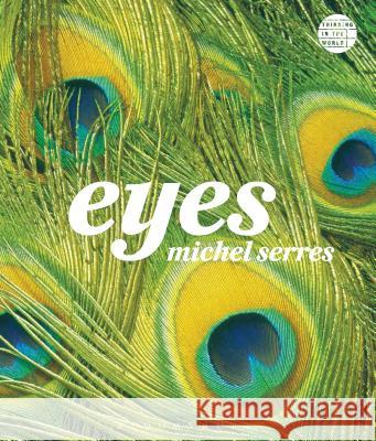 Eyes Professor Michel Serres (Stanford University, USA), Anne-Marie Feenberg-Dibon 9781474263641 Bloomsbury Publishing PLC - książka