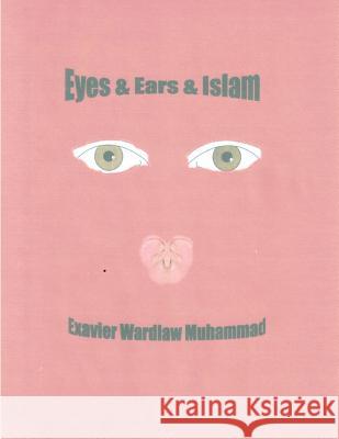 Eyes & Ears & Islam Exavier Wardla 9781495323751 Createspace - książka