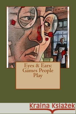 Eyes & Ears: Games People Play Kate Ayers 9781986034388 Createspace Independent Publishing Platform - książka