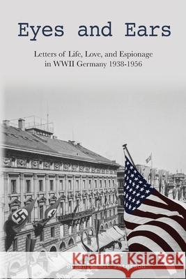 Eyes and Ears: Letters of life, love, and espionage in WWII Germany 1938-1956 Susan Peterson 9781952714429 Mountain Page Press LLC - książka