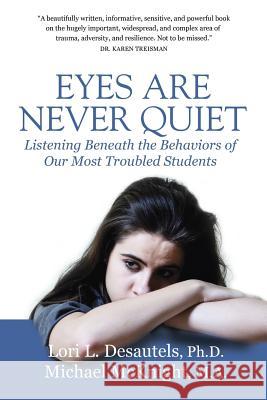 Eyes Are Never Quiet: Listening Beneath the Behaviors of Our Most Troubled Students Lori Desautels Michael McKnight 9781948018418 Wyatt-MacKenzie Publishing - książka