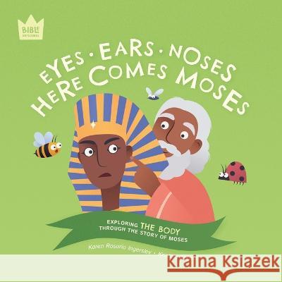 Eyes Ears Noses, Here Comes Moses: Exploring THE BODY through the story of Moses Karen Rosario Ingerslev Kristina Abbott 9781915699022 Pure & Fire - książka