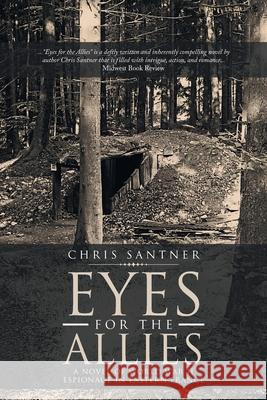 Eyes for the Allies: A Novel of World War II Espionage in Eastern France Chris Santner 9781954886964 Litprime Solutions - książka