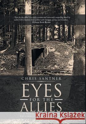 Eyes for the Allies: A Novel of World War II Espionage in Eastern France Chris Santner 9781954886971 Litprime Solutions - książka