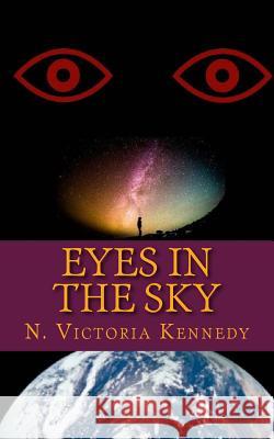 Eyes in the Sky N. Victoria Kennedy 9781537358864 Createspace Independent Publishing Platform - książka