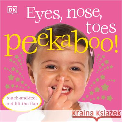 Eyes, Nose, Toes Peekaboo!: Touch-And-Feel and Lift-The-Flap DK Publishing 9780756637590 DK Publishing (Dorling Kindersley) - książka