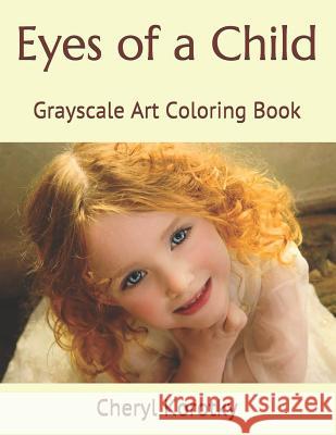 Eyes of a Child: Grayscale Art Coloring Book Cheryl Korotky 9781794192102 Independently Published - książka