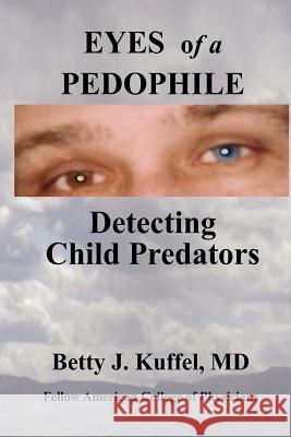 Eyes of a Pedophile: Detecting Child Predators Betty J. Kuffe 9781470185855 Createspace - książka