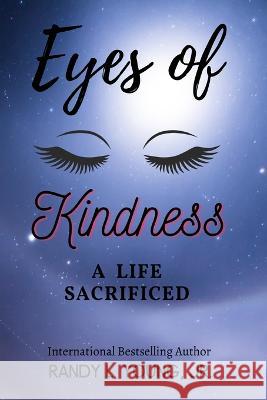 Eyes of Kindness: A Life Sacrificed Randy Young, Jr 9798835917754 Independently Published - książka