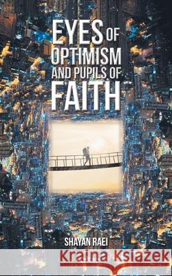 Eyes of Optimism and Pupils of Faith Shayan Raei 9781665588515 Authorhouse UK - książka