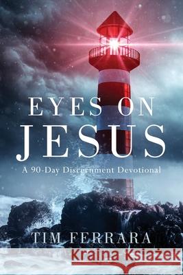 Eyes On Jesus: A 90-Day Discernment Devotional Tim Ferrara 9781954618305 Vide Press LLC - książka